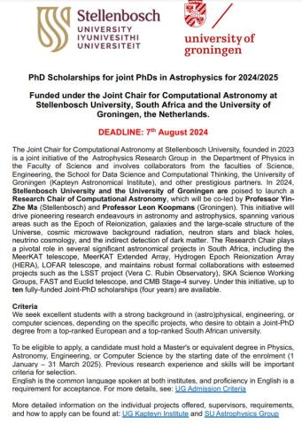 PhD Scholarships for joint PhDs in Astrophysics for 2024/2025 Funded under the Joint Chair for Computational Astronomy at Stellenbosch University, South Africa and the University of Groningen, the Netherlands.